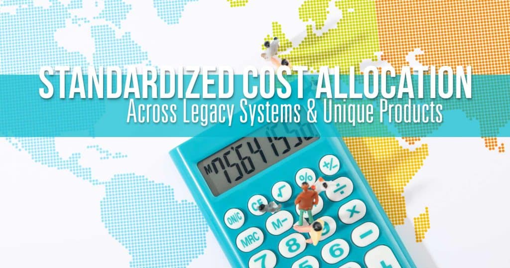 Standardized Cost Allocation Across Legacy Systems and Unique Products