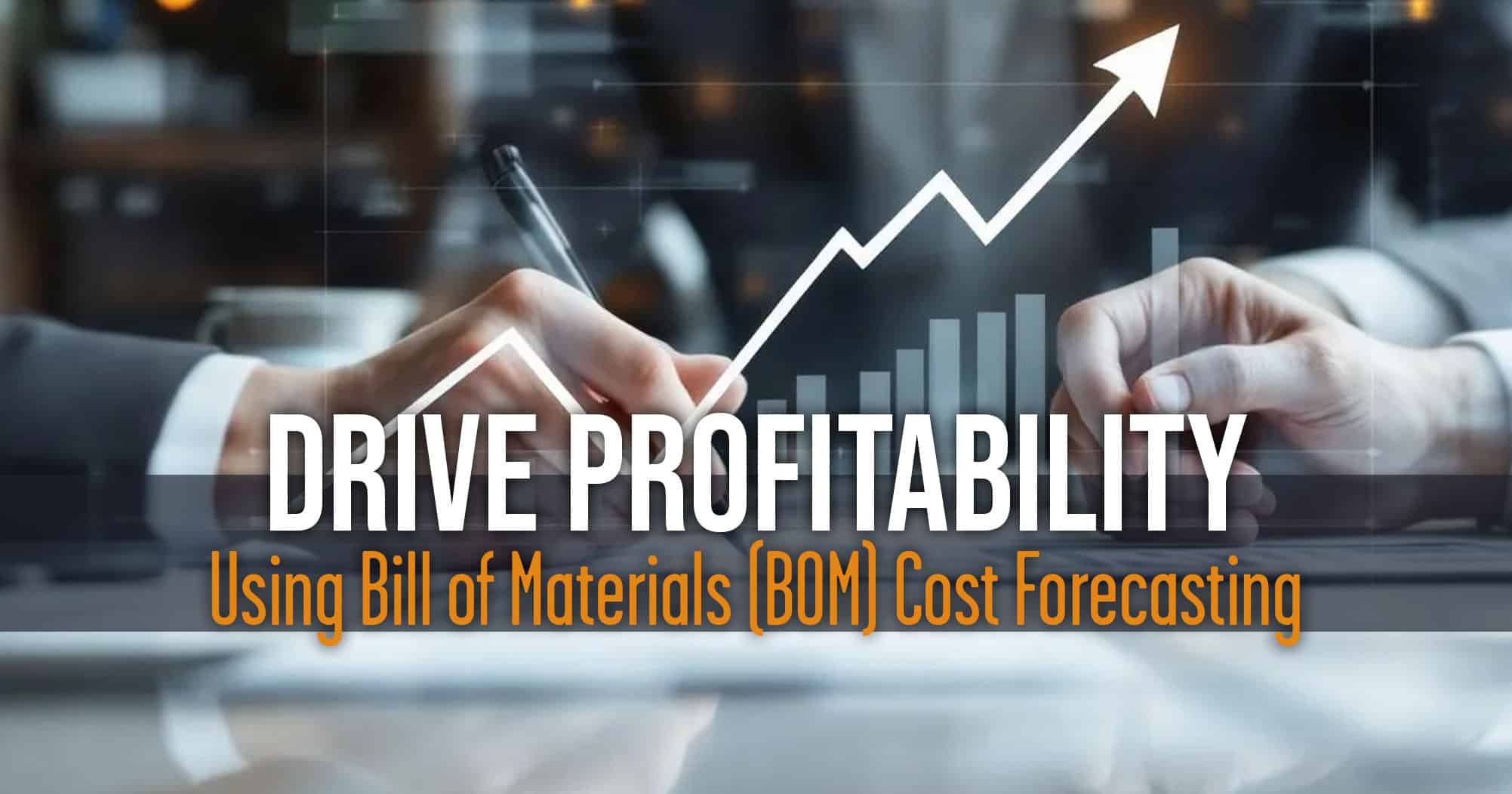 Drive Profitability through Bill of Materials BOM Forecasting