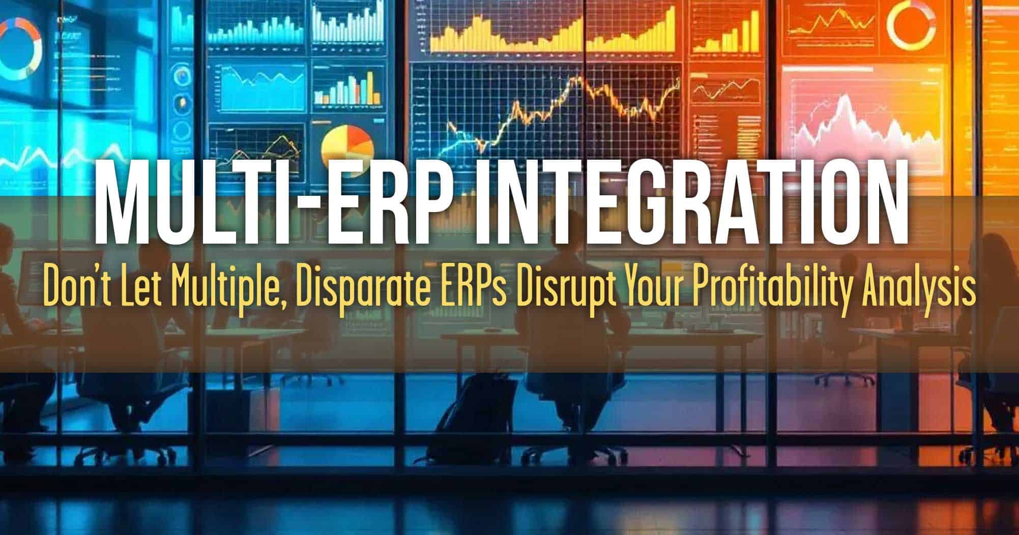 Don't Let Multiple ERPs Disrupt Your Pofit Analysis