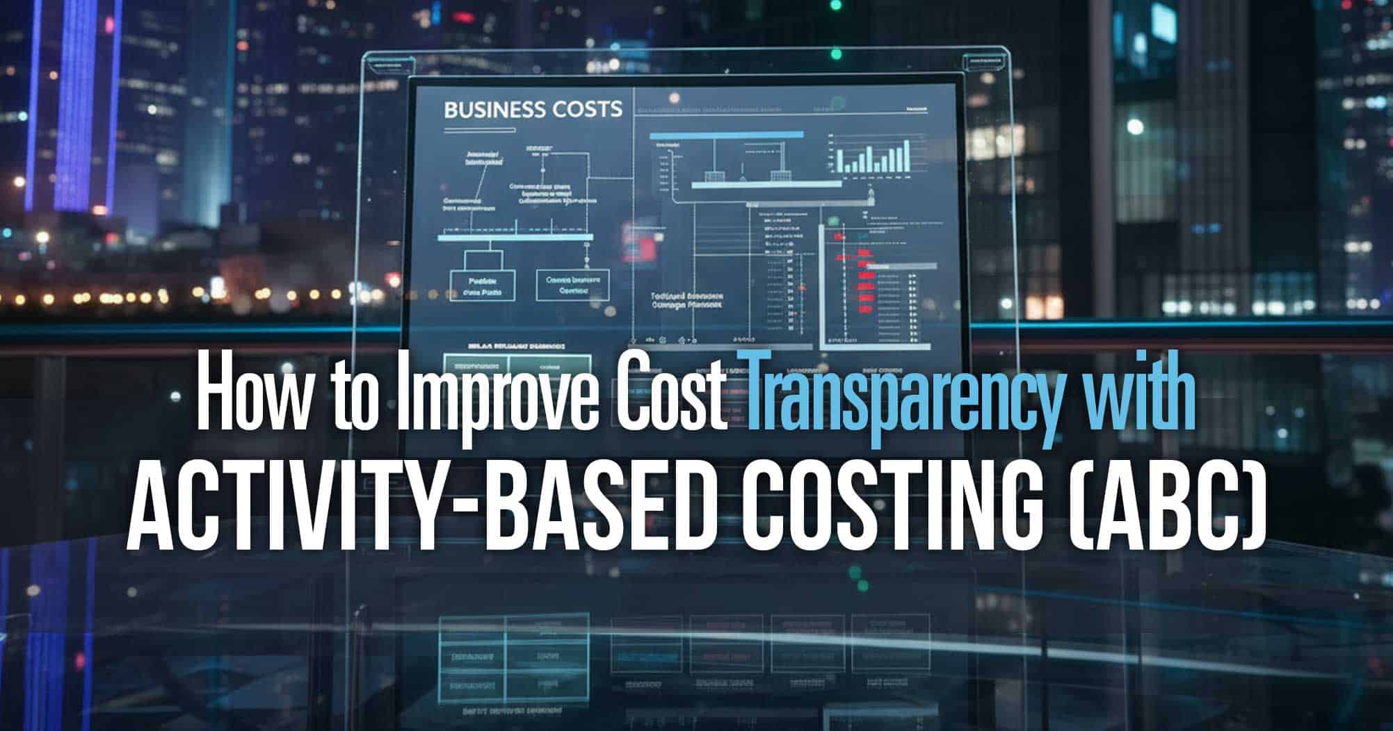 How to Improve Cost Transparency with Activity-Based Costing blog header